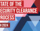 State of the Security Clearance Process 2024