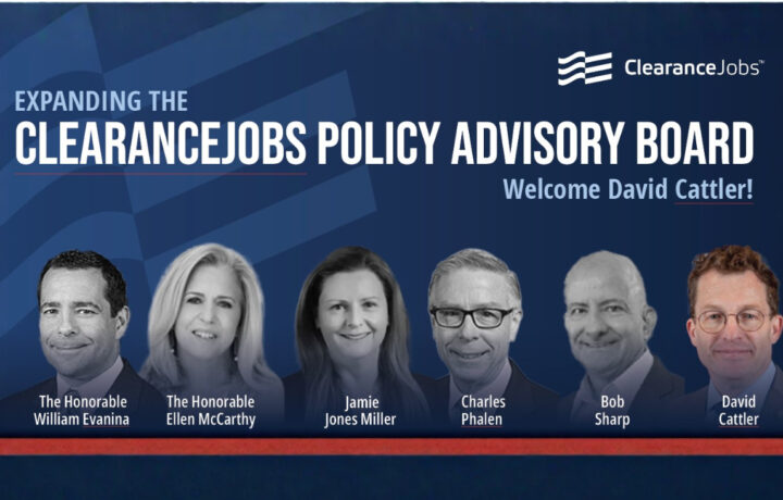 Expanding the ClearanceJobs Policy Advisory Board with six members pictured: The Honorable William Evanina, The Honorable Ellen McCarthy, Jamie Jones Miller, Charles Phalen, Bob Sharp, and David Cattler. The text welcomes David Cattler. The ClearanceJobs logo is in the top right corner.